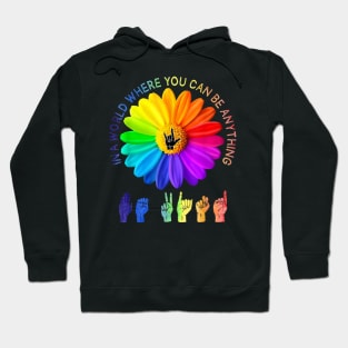 In A World Where You Can Be Anything Be Kind Daisy LGBT Hoodie